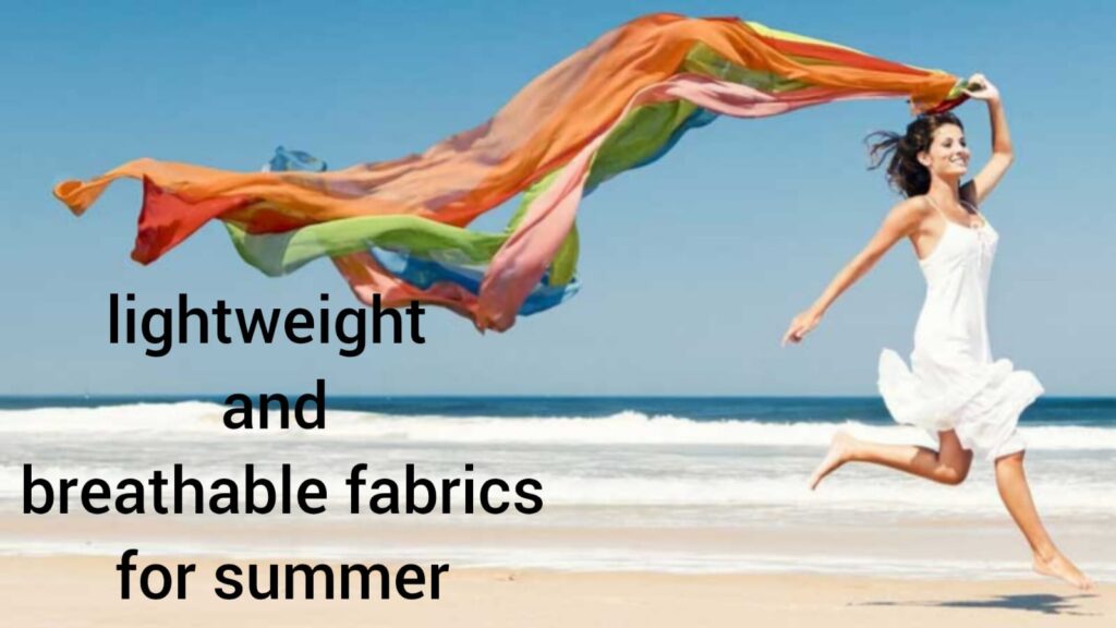 Make Your Wardrobe For Summer- incorporating these 5 lightweight and breathable fabrics