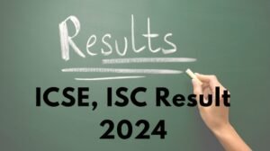 ICSE Result 2024: How and Where to Check CISCE Scores for ISC and ICSE